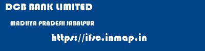 DCB BANK LIMITED  MADHYA PRADESH JABALPUR    ifsc code